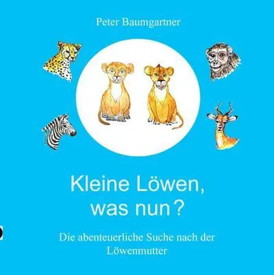 Produktbild von Kleine Löwen, was nun?  Eine Tiergeschichte aus Afrika