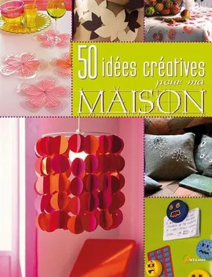 Image de 50 idees creatives pour ma maison