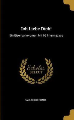 Produktbild von Ich Liebe Dich!: Ein Eisenbahn-Roman Mit 66 Intermezzos