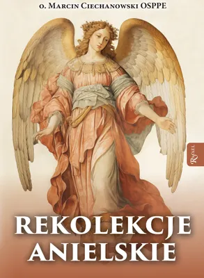 Obrázok produktu pre Rekolekcje anielskie Ojca Marcina Ciechanowskiego - książka o aniołach