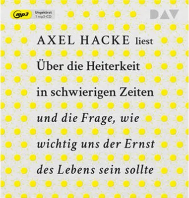 Produktbild von Über die Heiterkeit in schwierigen Zeiten und die Frage, wie wichtig uns der Ernst des Lebens sein sollte