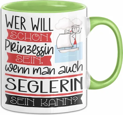 Produktbild von Seglerin Tasse Geschenk Spruch Wer Will Schon Prinzessin Sein Wenn Man Auch Seglerin Sein Kann (Grün)