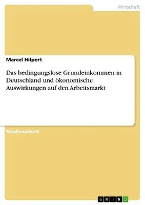 Produktbild von Das bedingungslose Grundeinkommen in Deutschland und ökonomische Auswirkungen auf den Arbeitsmarkt