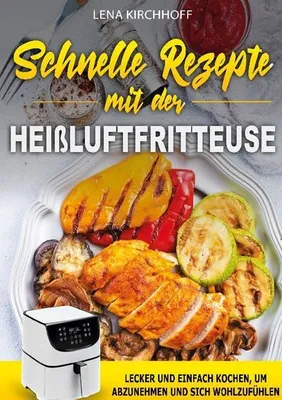 Produktbild von Schnelle Rezepte mit der Heißluftfritteuse