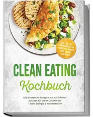 Immagine prodotto di Clean Eating Kochbuch: Die leckersten Rezepte aus natürlichen Zutaten für jeden Geschmack - mehr Energie & Wohlbefinden - inkl. 30-Tage-Ernährungsplan, Fermente, Basics, Dips, Saucen & Desserts