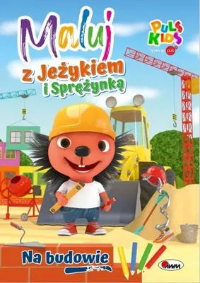 Zdjęcie produktu dla Maluj z Jeżykiem i Sprężynką. Na budowie - Elżbieta Korolkiewicz