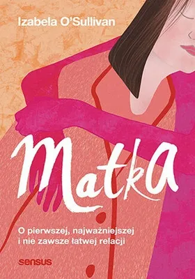 Imagen del producto de Matka O pierwszej, najwazniejszej i nie zawsze latwej relacji