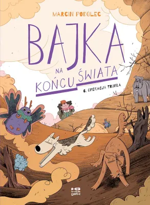 Image de Bajka na końcu świata. Tom 6. Operacja Trufla. Kultura Gniewu
