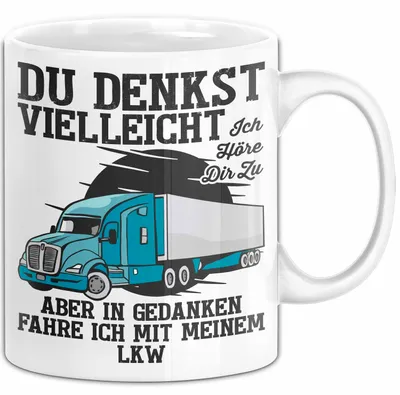 Produktbild von Lkw Fahrer Trucker Tasse Geschenk Lustige Geschenkidee Spruch Du Denkst Vielleicht Ich Höre Dir Zu (Weiß)