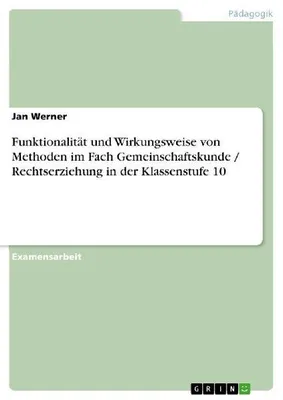 Produktbild von Funktionalität und Wirkungsweise von Methoden im Fach Gemeinschaftskunde / Rechtserziehung in der Klassenstufe 10