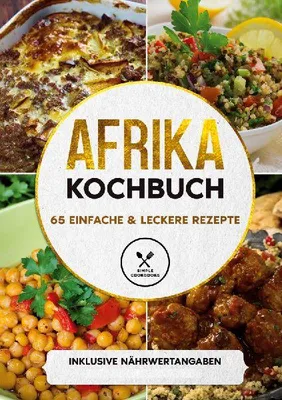 Produktbild von Afrika Kochbuch: 65 einfache & leckere Rezepte - Inklusive Nährwertangaben