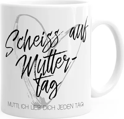 Produktbild von Kaffee-Tasse Scheiß auf Muttertag Mutti ich lieb` dich jeden Tag Muttertag Geschenk Dankeschön Mama MoonWorks® weiß unisize