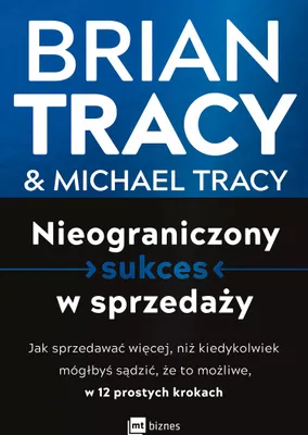 Produktbild von Nieograniczony sukces w sprzedaży. Jak sprzedawać więcej, niż kiedykolwiek mógłbyś sądzić, że to możliwe, w 12 prostych krokach