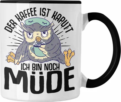 Produktbild von Trendation - Der Kaffee Ist Kaputt Ich Bin Noch Müde Lustige Tasse mit Spruch für Frauen Geschenkidee (Schwarz)