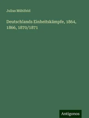 Produktbild von Deutschlands Einheitskämpfe, 1864, 1866, 1870/1871