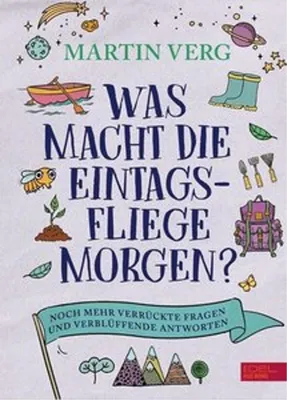 Obrázok produktu pre Was macht die Eintagsfliege morgen? Noch mehr verrückte Fragen und verblüffende Antworten