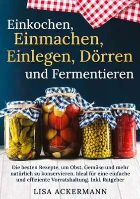 Produktbild von Einkochen, Einmachen, Einlegen, Dörren und Fermentieren