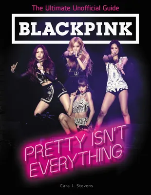 Produktbild von BLACKPINK: Pretty Isn't Everything (The Ultimate Unofficial Guide)