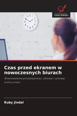 Produktbild von Die Zeit vor dem Bildschirm in modernen Büros