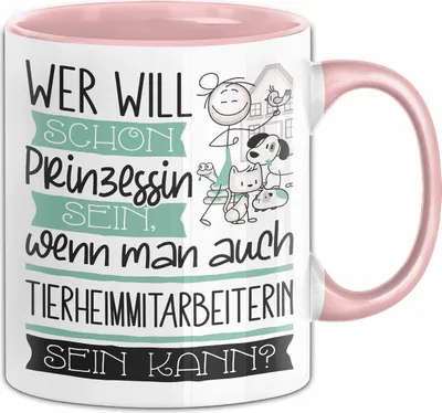 Produktbild von Tierheimmitarbeiterin Tasse Geschenk Spruch Wer Will Schon Prinzessin Sein Wenn Man Auch Tierheimmitarbeiterin Sein Kann (Rosa)