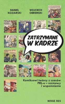 Obrázok produktu pre Zatrzymane w kadrze Komiksowi tworcy z czasow PRL-u - rozmowy i wspomnienia
