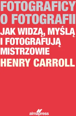 Productafbeelding van Fotograficy o fotografii Jak widzą, myślą i fotografują mistrzowie