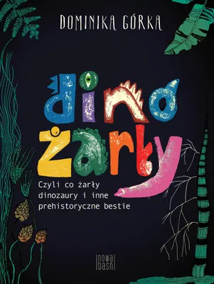 Image de Dinożarły, czyli co ŻARŁY dinozaury