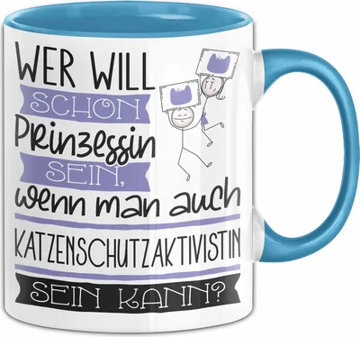 Produktbild von Katzenschutzaktivistin Tasse Geschenk Spruch Wer Will Schon Prinzessin Sein Wenn Man Auch Katzenschutzaktivistin Sein Kann (Blau)