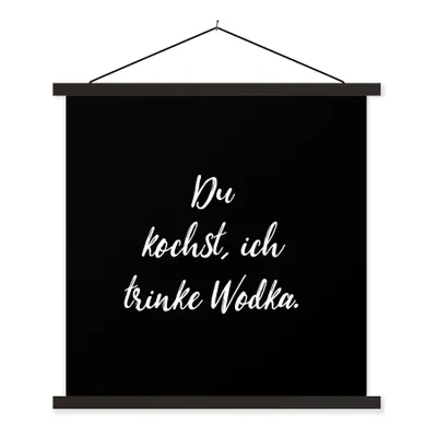 Produktbild von MuchoWow® Textilposter Sprichwörter - Zitate - Alkohol - Wodka - Du kochst, ich trinke Wodka 60x60 cm mit schwarzem Rahmen - Posteraufhänger