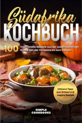 Obrázok produktu pre Südafrika Kochbuch: 100 traditionelle Rezepte aus der südafrikanischen Küche von der Vorspeise bis zum Dessert