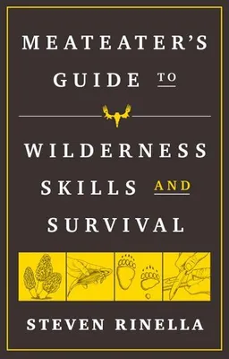 Produktbild von The MeatEater Guide to Wilderness Skills and Survival