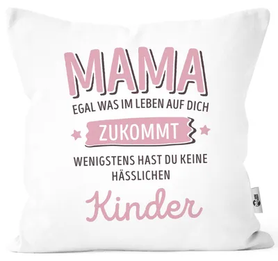 Produktbild von Kissen-Bezug anpassen egal was im Leben auf dich zukommt wenigstens hast du keine hässlichen Kinder Kissenhülle Deko-Kissen Moonworks® Mama-Kinder weiß