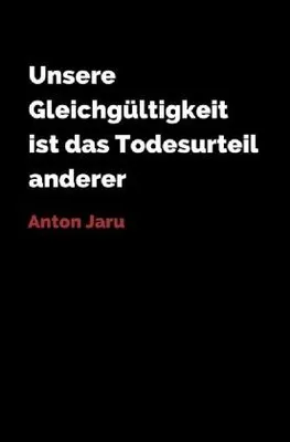 Produktbild von Unsere Gleichgültigkeit ist das Todesurteil anderer