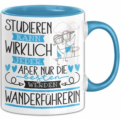 Produktbild von Wanderführerin Tasse Lustiges Geschenk Studieren Kann Wirklich Jeder Nur Die Besten Werden Wanderführerin (Blau)
