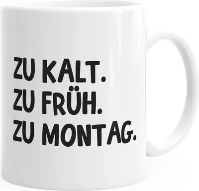 Produktbild von Kaffee-Tasse Becher Teetassse Bürotasse Spruch Aufdruck zu kalt zu früh zu Montag MoonWorks® weiß unisize