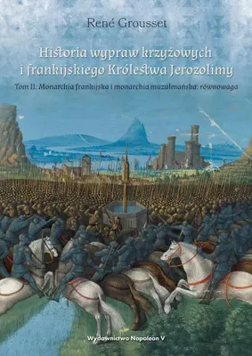 Image de Historia wypraw krzyżowych i frankijskiego Królestwa Jerozolimy. Tom II. Monarchia frankijska i monarchia muzułmańska równowaga