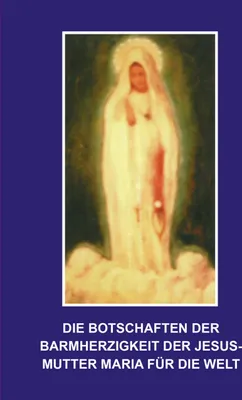 Produktbild von Die Botschaften der Barmherzigkeit der Jesusmutter Maria