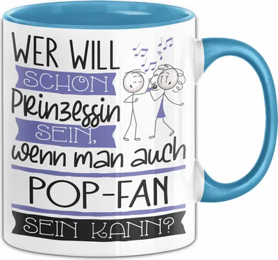 Produktbild von Pop-Fan Tasse Geschenk Spruch Wer Will Schon Prinzessin Sein Wenn Man Auch Pop-Fan Sein Kann (Blau)
