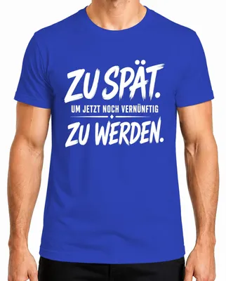Imagen del producto de Camiseta para hombre, color azul, talla XXL, con la frase: "Demasiado tarde para ser razonable ahora". (Estilo sarcástico)