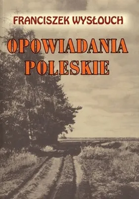 Zdjęcie produktu dla Opowiadania Poleskie - Franciszek Wysłouch (Buch auf Polnisch)