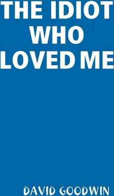 Produktbild von The Idiot Who Loved Me