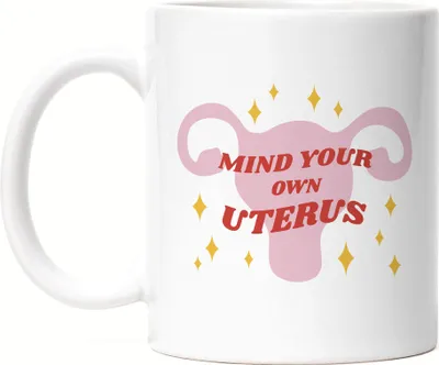 Produktbild von Mind Your Own Uterus Tasse Women Power Feminismus My Body My Rules Geschenkidee