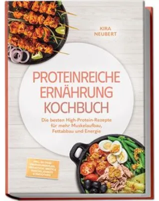 Produktbild von Proteinreiche Ernährung Kochbuch: So lecker! Die besten High-Protein-Rezepte für mehr Muskelaufbau, Fettabbau und Energie - inkl. 30-Tage-Ernährungsplan, Frühstück, Brote & Snacks, Shakes & Smoothies