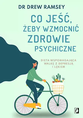 Produktbild von Co jeść, żeby wzmocnić zdrowie psychiczne. Dieta wspomagająca walkę z depresją i lękiem