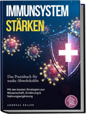 Obrázok produktu pre Immunsystem stärken: Das Praxisbuch für starke Abwehrkräfte - Mit den besten Strategien aus Wissenschaft, Ernährung & Nahrungsergänzung - inkl. Rezepten, 30-Tage-Plan & einfacher Immunkur für zuhause
