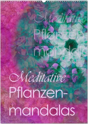 Produktbild von Meditative Pflanzenmandalas (Wandkalender 2026 DIN A2 hoch), CALVENDO Monatskalender