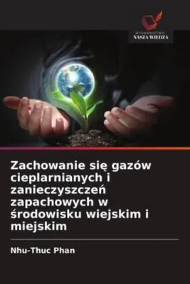 Produktbild von Zachowanie si¿ gazów cieplarnianych i zanieczyszcze¿ zapachowych w ¿rodowisku wiejskim i miejskim