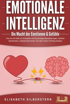 Produktbild von EMOTIONALE INTELLIGENZ - Die Macht der Emotionen & Gefühle: Wie Sie mit Hilfe von Empathie und Psychologie Menschen lesen, Gefühle beeinflussen, Gelassenheit lernen und mehr Glück & Erfolg erlangen