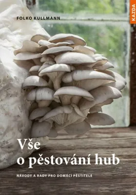 Image de Vše o pěstování hub - Návody a rady pro domácí pěstitele (Kullmann Folko)