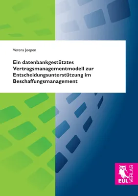 Produktbild von Ein datenbankgestütztes Vertragsmanagementmodell zur Entscheidungsunterstützung im Beschaffungsmanagement